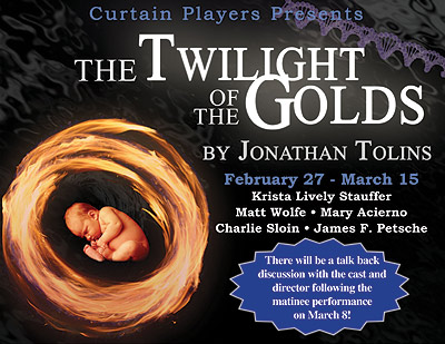 Postcard: Curtain Players Presents 'The Twilight of the Golds' by Jonathan Tolins; February 27 - March 15, 2009; Krista Lively Stauffer * Matt Wolfe * Mary Acierno * Charlie Sloin * James F. Petsche; There will be a talk back discussion with the cast and director following the matinee performance on March 8!